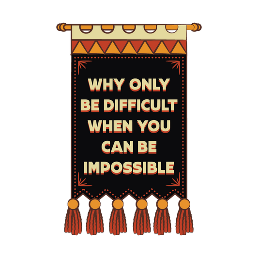 Why Only  Be Difficult When You Can Be Impossible Sticker